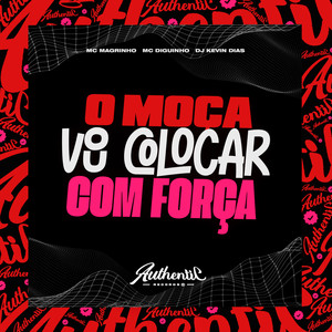 O Moça Vou Colocar Com Força (Explicit)