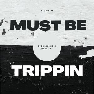 Must Be Trippin (feat. Ness Lee) (Explicit)