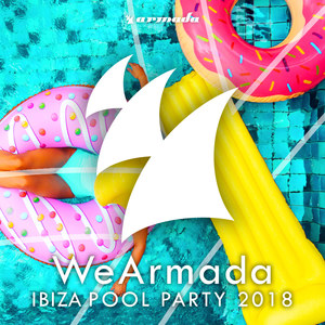 WeArmada Ibiza Pool Party 2018 (Armada Music) [Explicit]