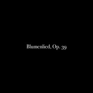 Blumenlied, Op. 39