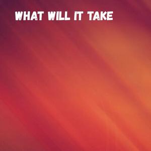 What will it take (Explicit)