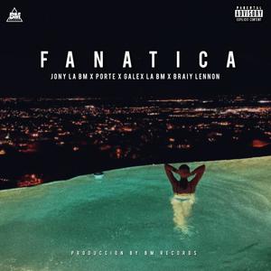 FANATICA (feat. Jony La Bm, Porte, Galex La Bm & Briay Lennon) (Explicit)