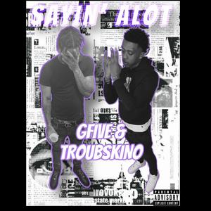 Sayin' Alot (feat. Troubskino) (Explicit)