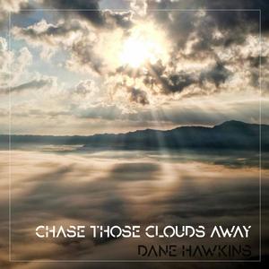 Chase those clouds away