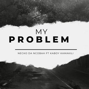 My Problem (feat. Kaboyi kamakili)