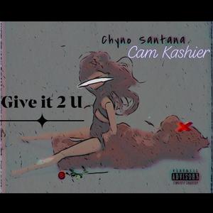 Give It 2 U(feat. Cam Kashier) (Explicit)
