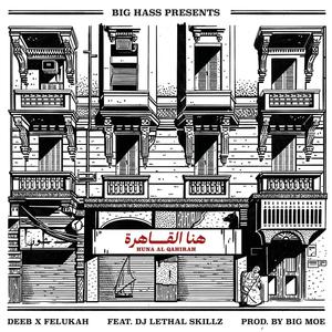 Huna Al Qahirah (feat. Deeb, Felukah, Dj Lethal Skillz & Big Moe)