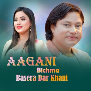 Aagani Bichma Basera Dar Khani