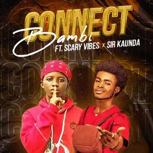 CONNECT(feat. Scary Vibes & SIR. KAUNDA)