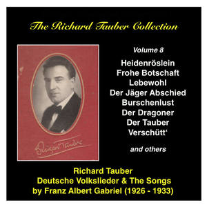 RICHARD TAUBER COLLECTION (THE) , Vol. 8: Deutsche Volkslieder and the songs of Franz Albert Gabriel