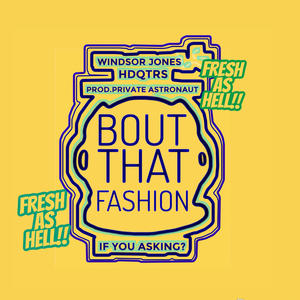 Bout that Fashion (feat. Windsor Jones, HDQTRS & Private Astronaut) (Explicit)