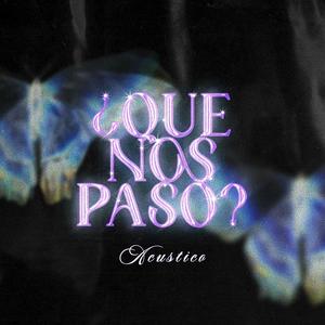 ¿Qué Nos Pasó? (Acústico)