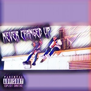 Never Changed Up (Explicit)