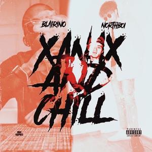 Xanax and Chill(feat. Northboi) (Explicit)