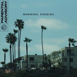 MORNING, EVENING (Explicit)