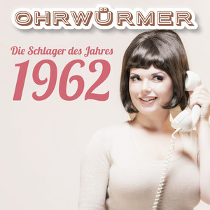 Ohrwürmer - Die Schlager des Jahres 1962