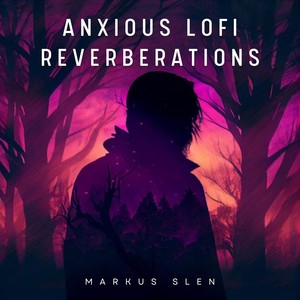 Anxious Lofi Reverberations