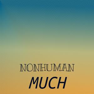 Nonhuman Much