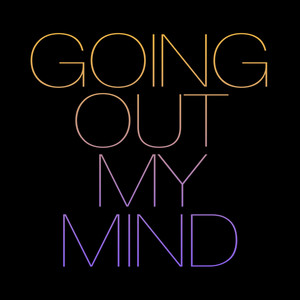 Going Out My Mind