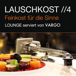 Lauschkost 4 - Feinkost für die Sinne - Lounge serviert von VARGO