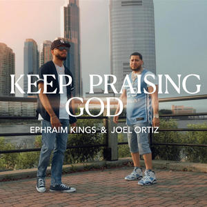 Keep Praising God (feat. Joel Ortiz)
