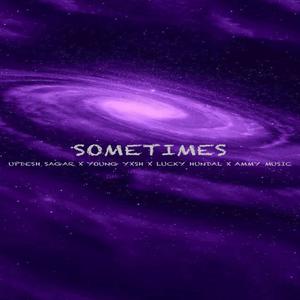 SOMETIMES (feat. Updesh sagar, Lucky Hundal & Ammy Music)
