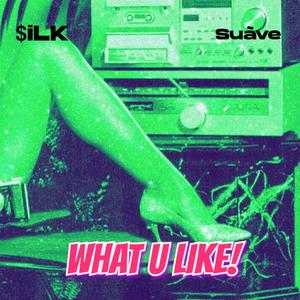 WHAT U LIKE! (feat. Nico Suãve) (Explicit)