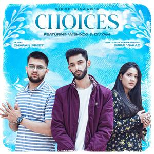 Choices (feat. WishXoo & Divyam Tripathy)