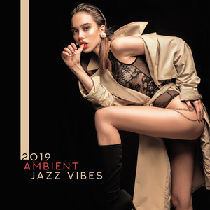 2019 Ambient Jazz Vibes – Instrumental Music for Restaurant, Coffee, Relax, Smooth Music, Instrumental Jazz Music Ambient