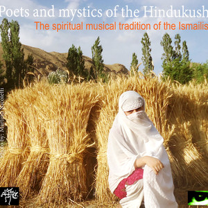 Poets and Mystics of the Hindukush: The Spiritual Musical Tradition of the Ismailis