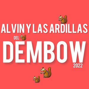 ALVIN Y LAS ARDILLAS DEL DEMBOW 2022