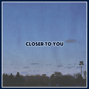 Closer To You