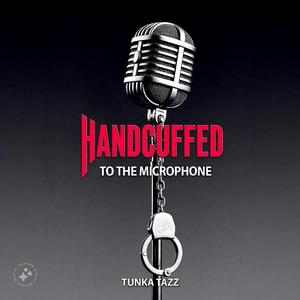 Handcuffed To The Microphone (Explicit)