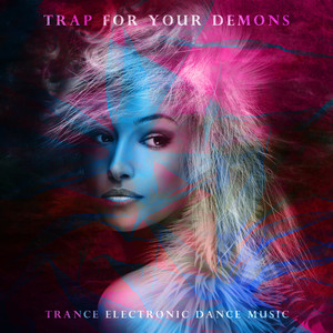 Trap for Your Demons – Trance Electronic Dance Music