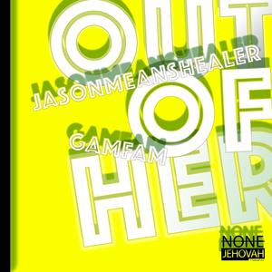 Out of Her (feat. Gamfam)