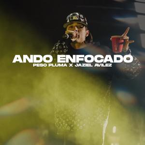 Ando Enfocado (feat. Peso Pluma & Jaziel Avilez)