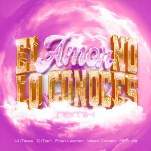 El Amor No Lo Conoces (Remix) [Explicit]