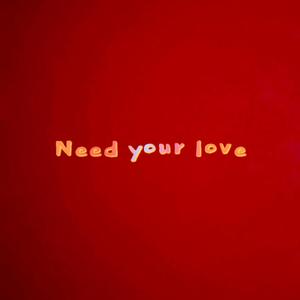 Need your love (Explicit)