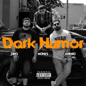 Dark Humor (feat. Mohes & J3ro) (Explicit)