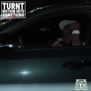 Turnt Nothin Into Something (Explicit)