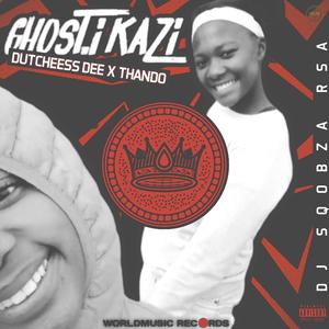 Ghost.i Kazi (feat. Thando & Dutcheess Dee)