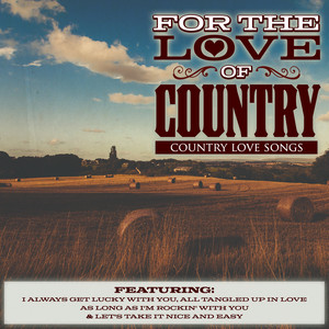 For The Love of Country - Country Love Songs