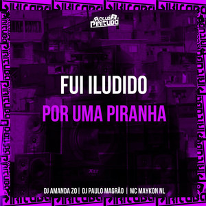 FUI ILUDIDO, POR UMA PIRANHA (Explicit)