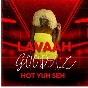 Hot Yuh Seh (feat. Lavaah Goodaz)