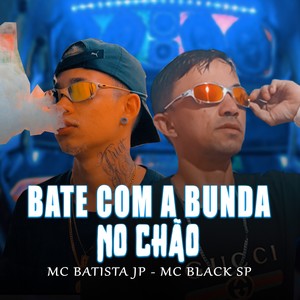 BATE COM A BUNDA NO CHÃO (Explicit)