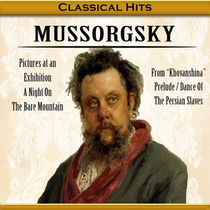 Classical Hits, Mussorgsky - Pictures at an Exhibition, a Night on the Bare Mountain, from "Khovanshina" Prelude, Dance of the Persian Slaves