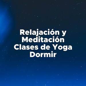 Musica de Relajacion y Meditacion, Clases de Yoga, Dormir