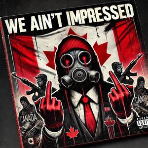 We Ain't Impressed (Justin Treudeau)