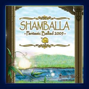 SHAMBALLA -Fantasic Ballad 2005-