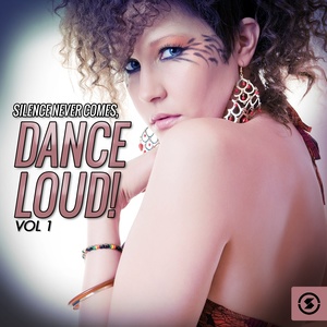 Silence Never Comes: Dance Loud!, Vol. 1